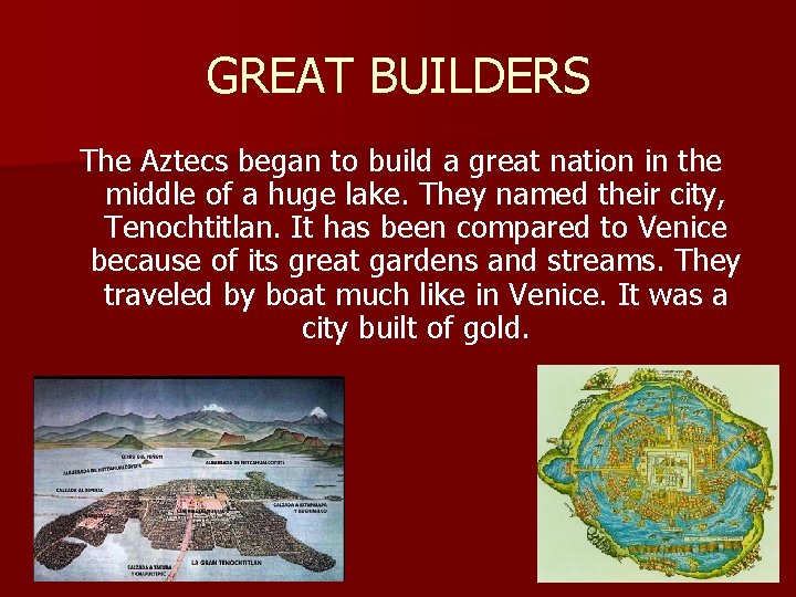 GREAT BUILDERS The Aztecs began to build a great nation in the middle of