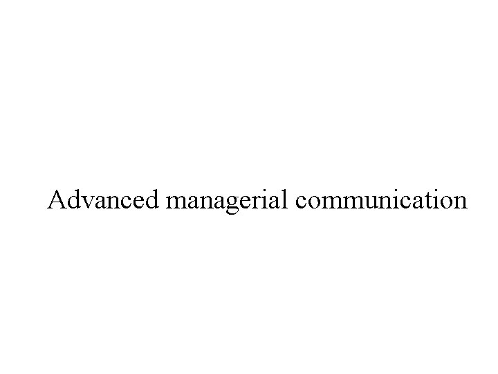 Advanced managerial communication 