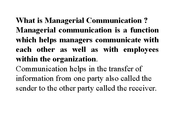What is Managerial Communication ? Managerial communication is a function which helps managers communicate What is Managerial Communication ? Managerial communication is a function which helps managers communicate
