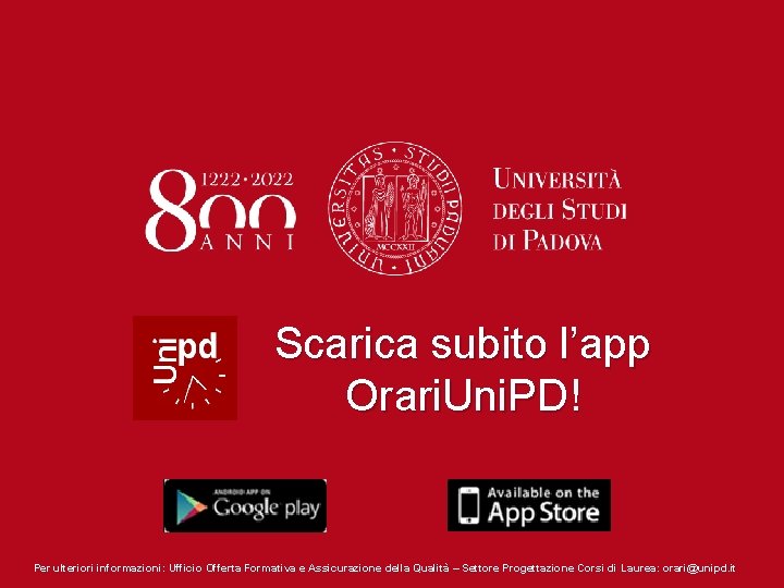 Scarica subito l’app Orari. Uni. PD! Per ulteriori informazioni: Ufficio Offerta Formativa e Assicurazione