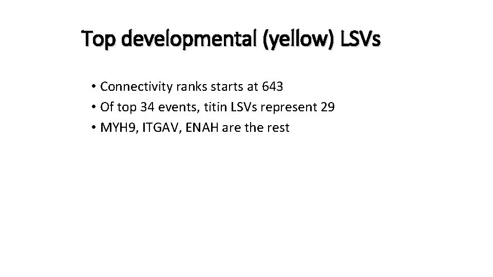 Top developmental (yellow) LSVs • Connectivity ranks starts at 643 • Of top 34