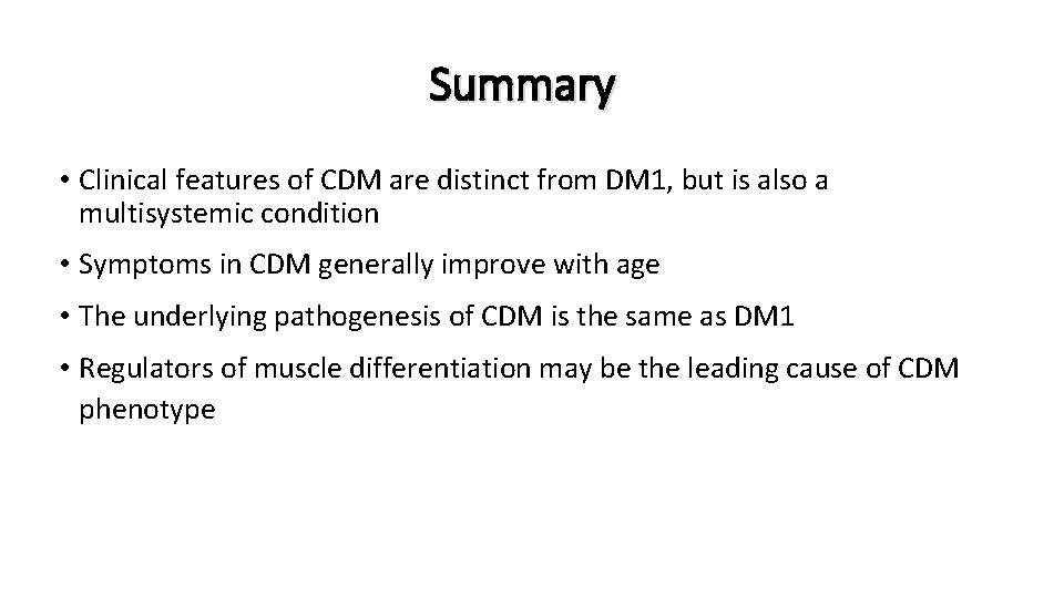 Summary • Clinical features of CDM are distinct from DM 1, but is also