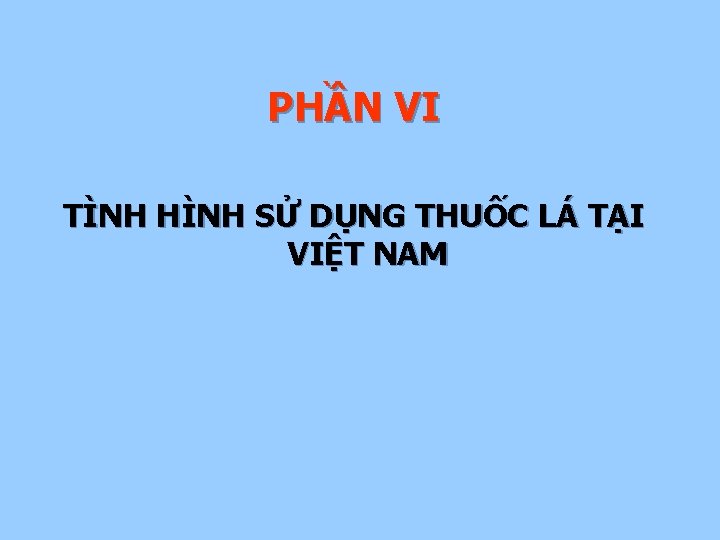 PHẦN VI TÌNH HÌNH SỬ DỤNG THUỐC LÁ TẠI VIỆT NAM 