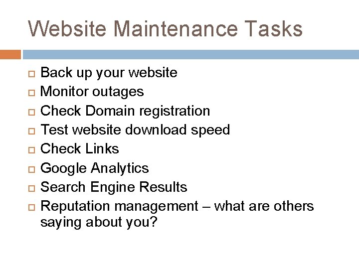 Website Maintenance Tasks Back up your website Monitor outages Check Domain registration Test website