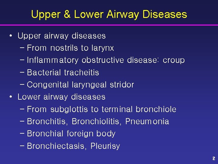 Upper & Lower Airway Diseases • Upper airway diseases – From nostrils to larynx