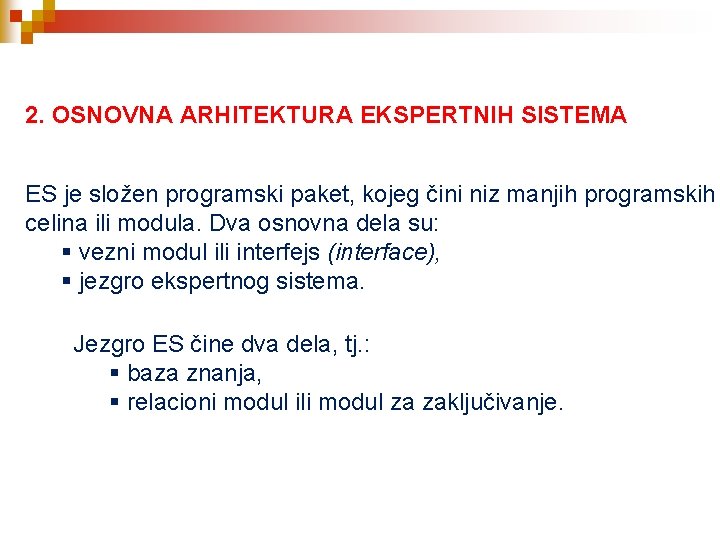 2. OSNOVNA ARHITEKTURA EKSPERTNIH SISTEMA ES je složen programski paket, kojeg čini niz manjih