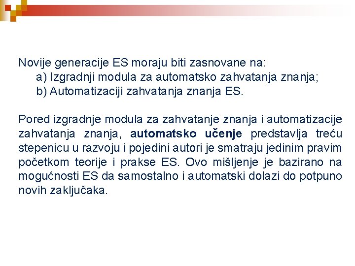 Novije generacije ES moraju biti zasnovane na: a) Izgradnji modula za automatsko zahvatanja znanja;