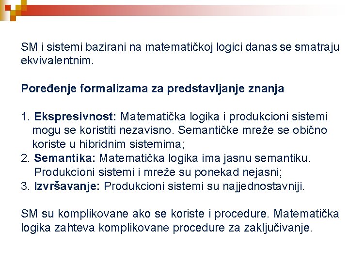 SM i sistemi bazirani na matematičkoj logici danas se smatraju ekvivalentnim. Poređenje formalizama za