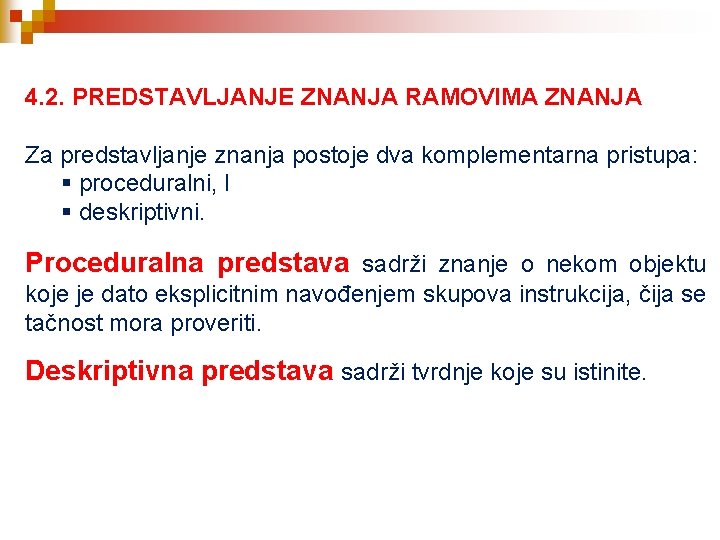 4. 2. PREDSTAVLJANJE ZNANJA RAMOVIMA ZNANJA Za predstavljanje znanja postoje dva komplementarna pristupa: §