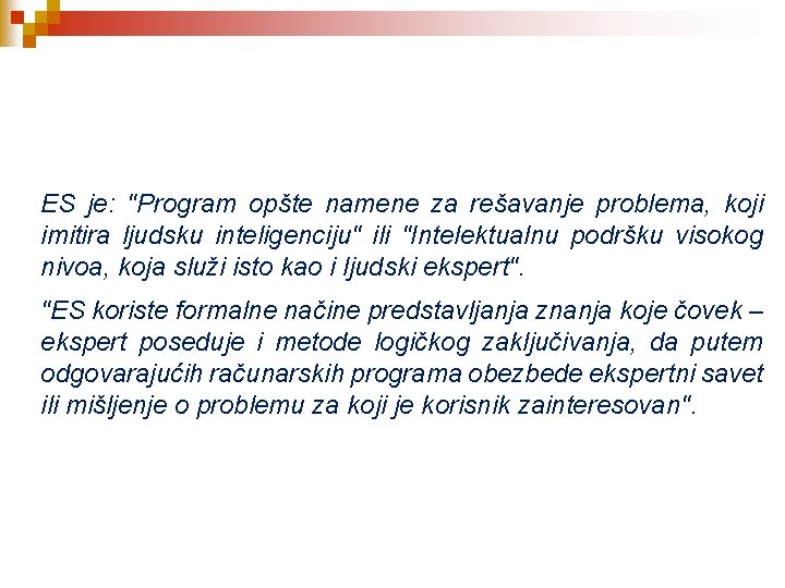 ES je: "Program opšte namene za rešavanje problema, koji imitira ljudsku inteligenciju" ili "Intelektualnu