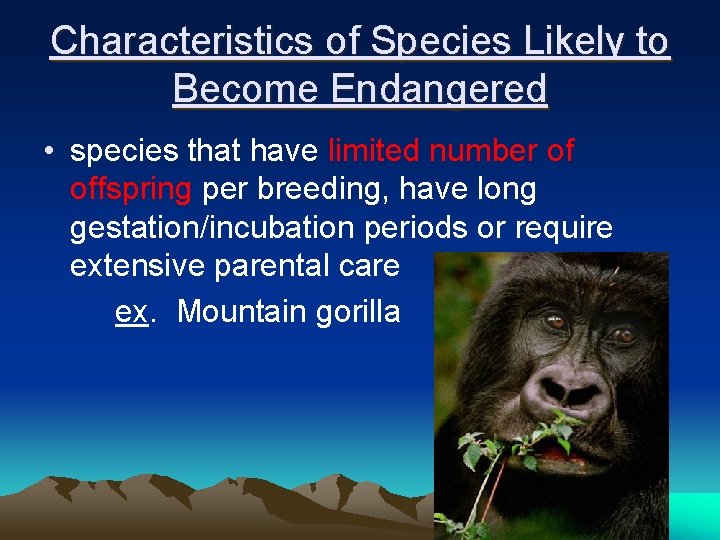 Characteristics of Species Likely to Become Endangered • species that have limited number of