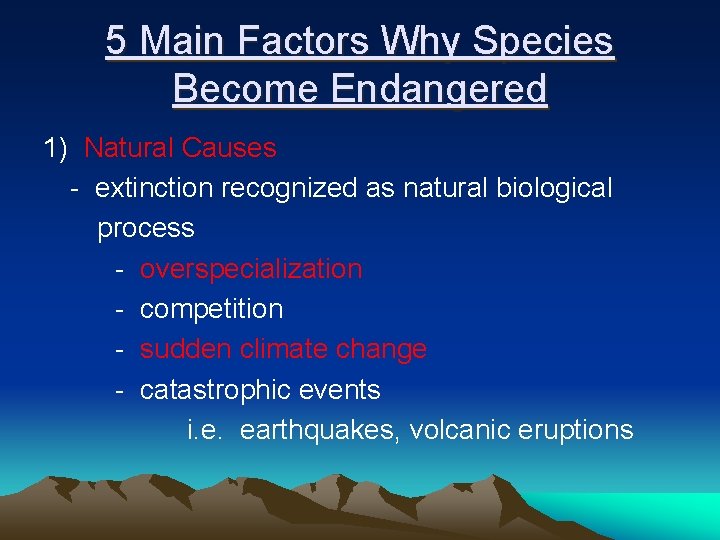 5 Main Factors Why Species Become Endangered 1) Natural Causes - extinction recognized as