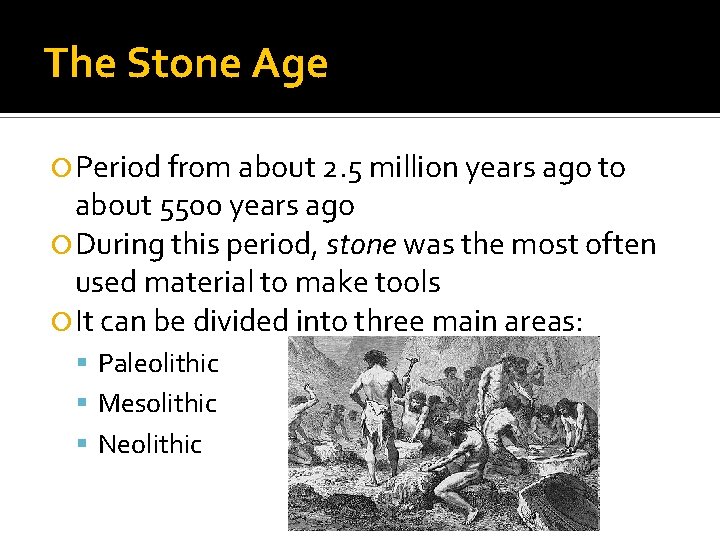 The Stone Age Period from about 2. 5 million years ago to about 5500
