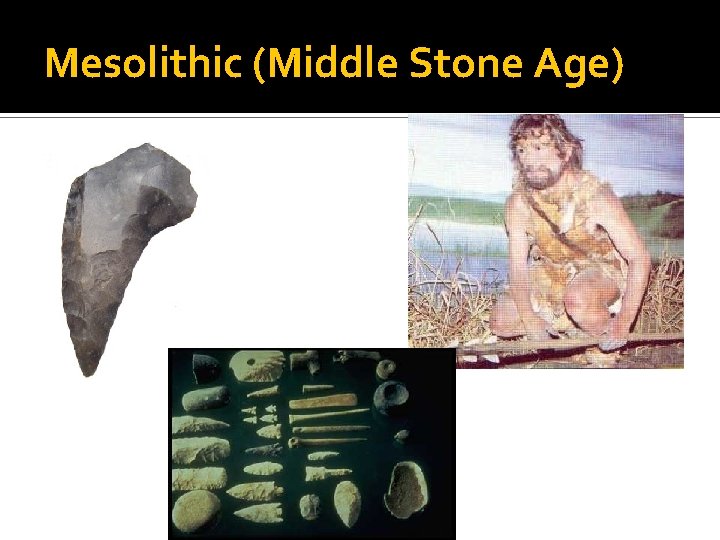 Mesolithic (Middle Stone Age) 