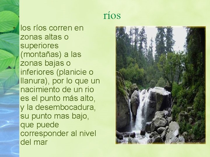 ríos • los ríos corren en zonas altas o superiores (montañas) a las zonas