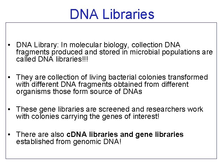 DNA Libraries • DNA Library: In molecular biology, collection DNA fragments produced and stored