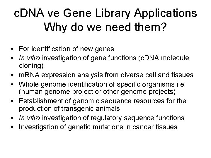 c. DNA ve Gene Library Applications Why do we need them? • For identification