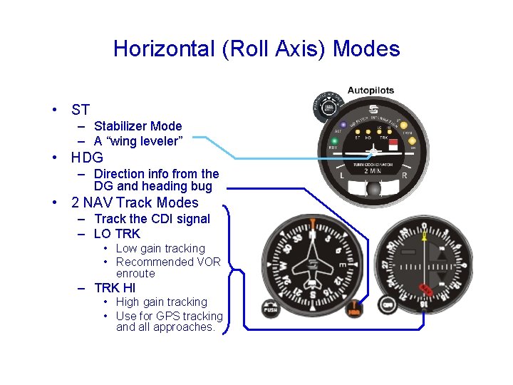 Horizontal (Roll Axis) Modes • ST – Stabilizer Mode – A “wing leveler” •