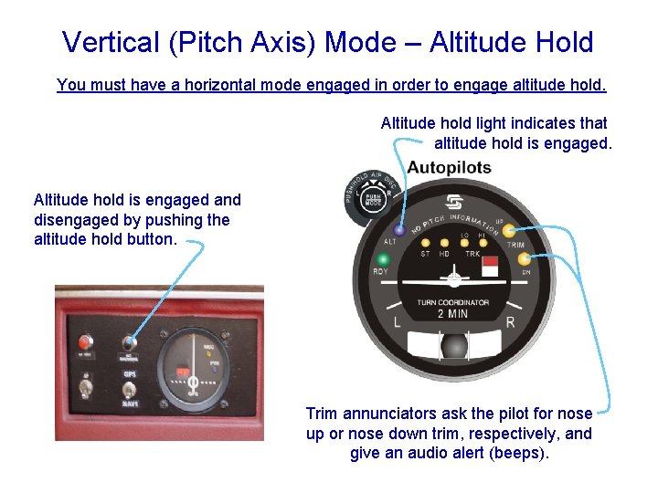 Vertical (Pitch Axis) Mode – Altitude Hold You must have a horizontal mode engaged