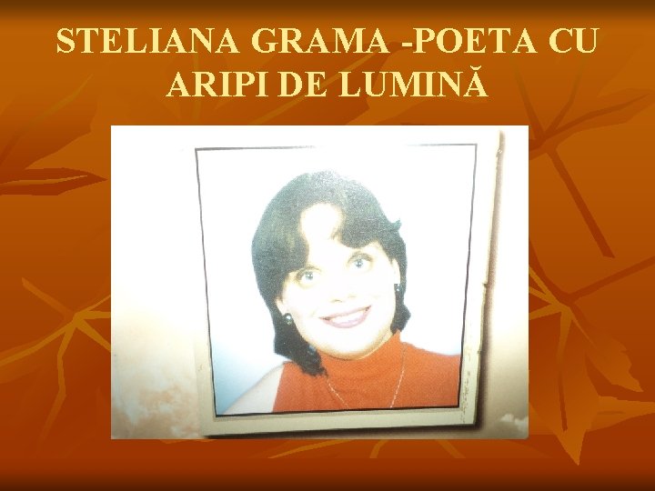 STELIANA GRAMA -POETA CU ARIPI DE LUMINĂ 
