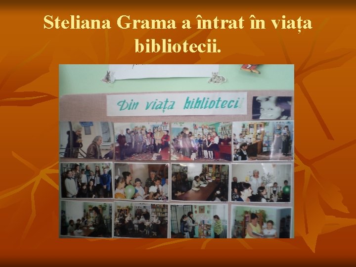 Steliana Grama a întrat în viața bibliotecii. 