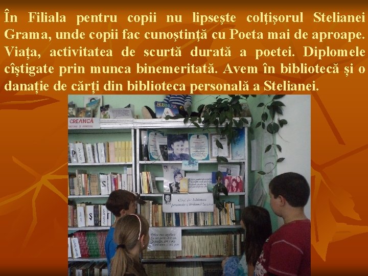 În Filiala pentru copii nu lipseşte colţişorul Stelianei Grama, unde copii fac cunoştinţă cu