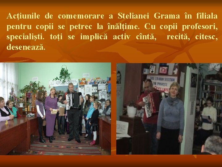 Acţiunile de comemorare a Stelianei Grama în filiala pentru copii se petrec la înălţime.