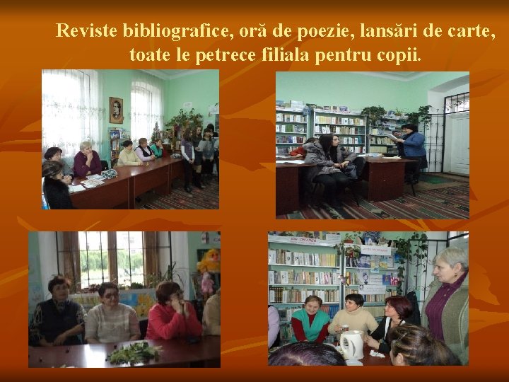 Reviste bibliografice, oră de poezie, lansări de carte, toate le petrece filiala pentru copii.