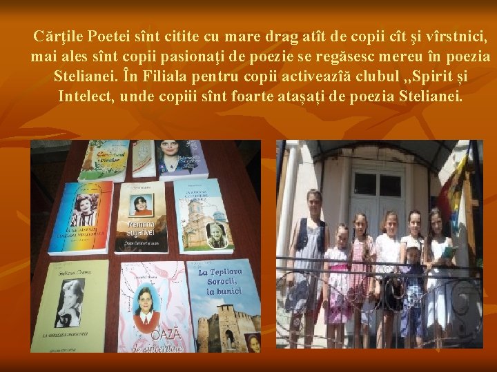 Cărţile Poetei sînt citite cu mare drag atît de copii cît şi vîrstnici, mai