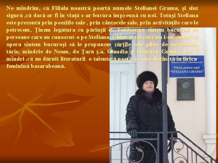 Ne mîndrim, că Filiala noastră poartă numele Stelianei Grama, și sînt sigură , că