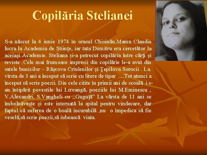 Copilăria Stelianei S-a născut la 4 iunie 1974 în orasul Chisinău. Mama Claudia lucra
