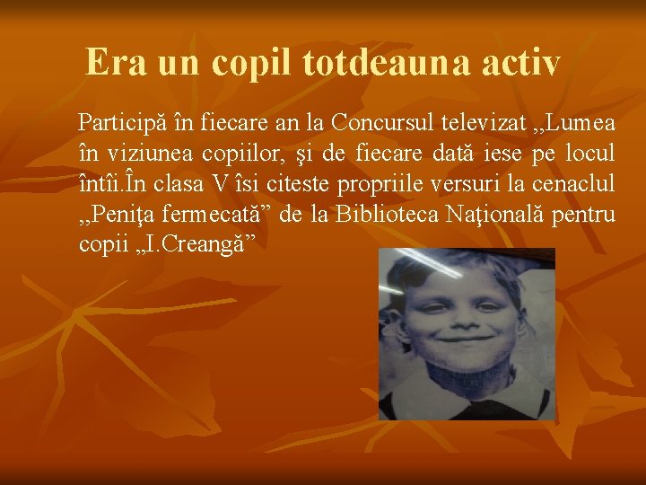 Era un copil totdeauna activ Participă în fiecare an la Concursul televizat , ,