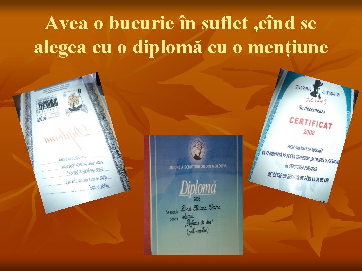 Avea o bucurie în suflet , cînd se alegea cu o diplomă cu o