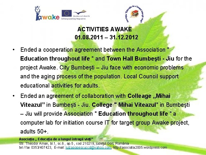 ACTIVITIES AWAKE 01. 08. 2011 – 31. 12. 2012 • Ended a cooperation agreement