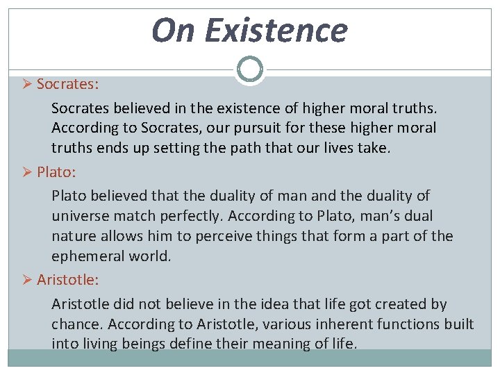 On Existence Ø Socrates: Socrates believed in the existence of higher moral truths. According