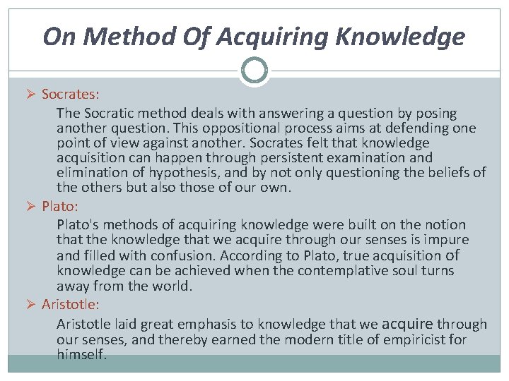 On Method Of Acquiring Knowledge Ø Socrates: The Socratic method deals with answering a