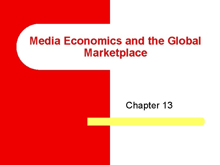 Media Economics and the Global Marketplace Chapter 13 