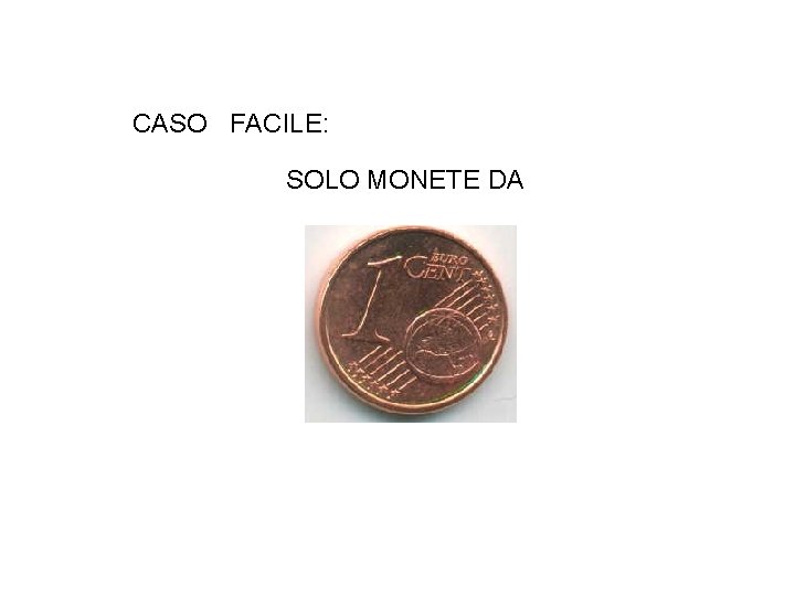 CASO FACILE: SOLO MONETE DA 