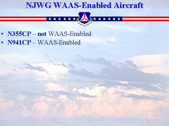 NJWG WAAS-Enabled Aircraft • N 355 CP – not WAAS-Enabled • N 941 CP