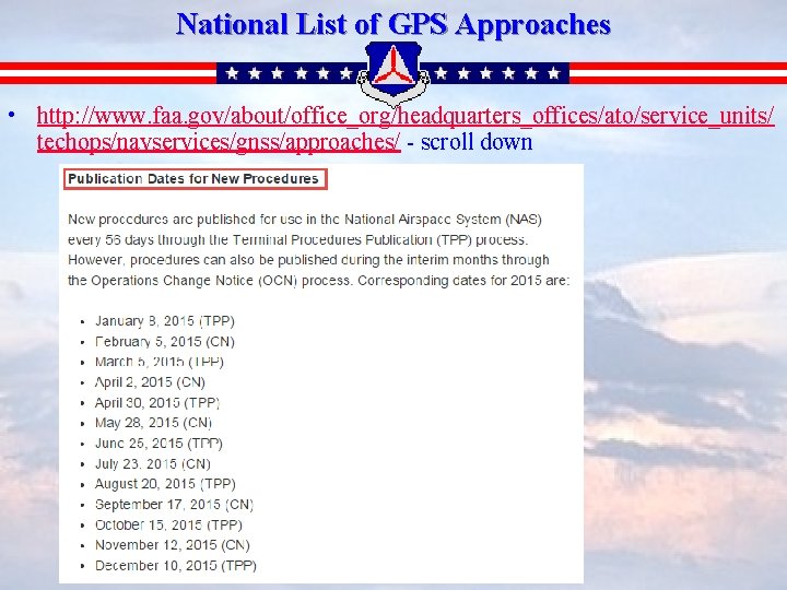 National List of GPS Approaches • http: //www. faa. gov/about/office_org/headquarters_offices/ato/service_units/ techops/navservices/gnss/approaches/ - scroll down