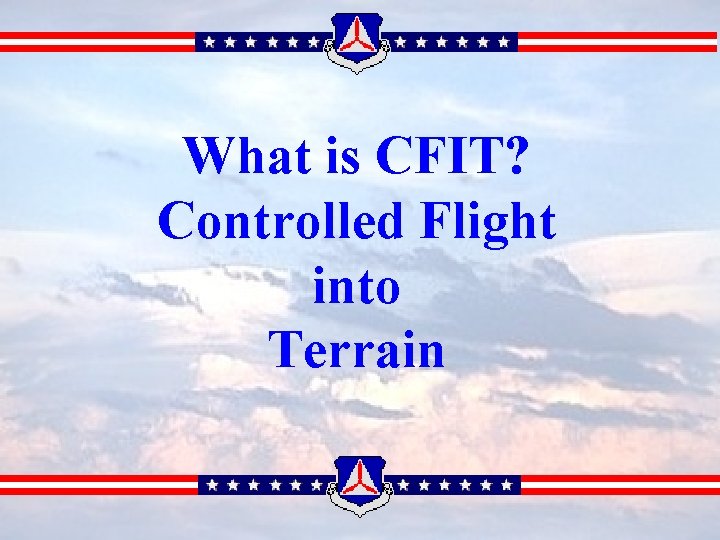 What is CFIT? Controlled Flight into Terrain 