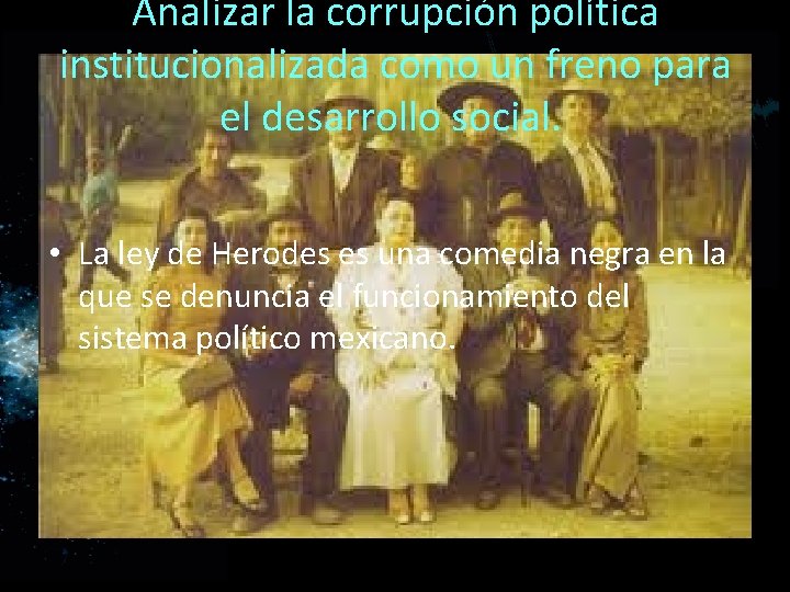 Analizar la corrupción política institucionalizada como un freno para el desarrollo social. • La