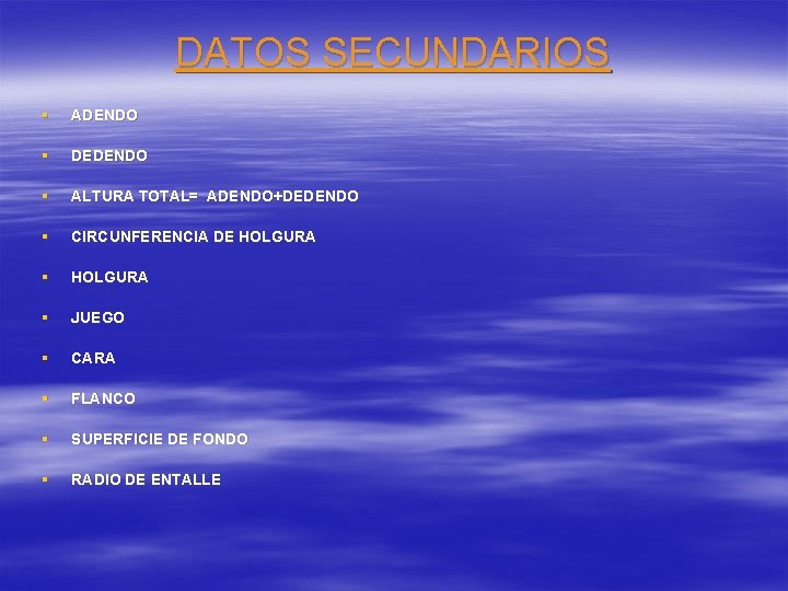 DATOS SECUNDARIOS § ADENDO § DEDENDO § ALTURA TOTAL= ADENDO+DEDENDO § CIRCUNFERENCIA DE HOLGURA