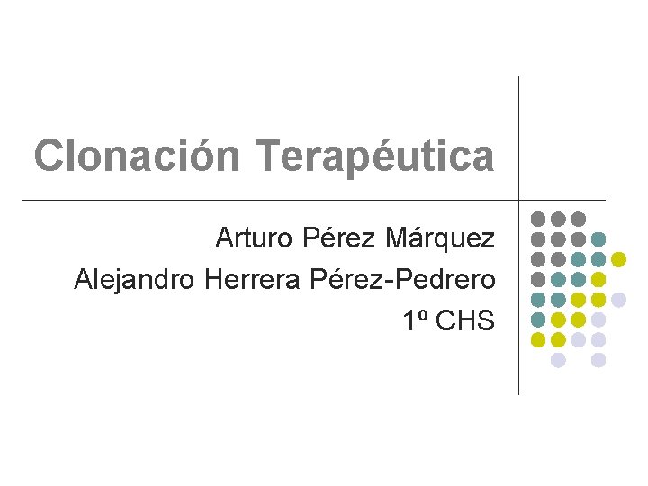 Clonación Terapéutica Arturo Pérez Márquez Alejandro Herrera Pérez-Pedrero 1º CHS 