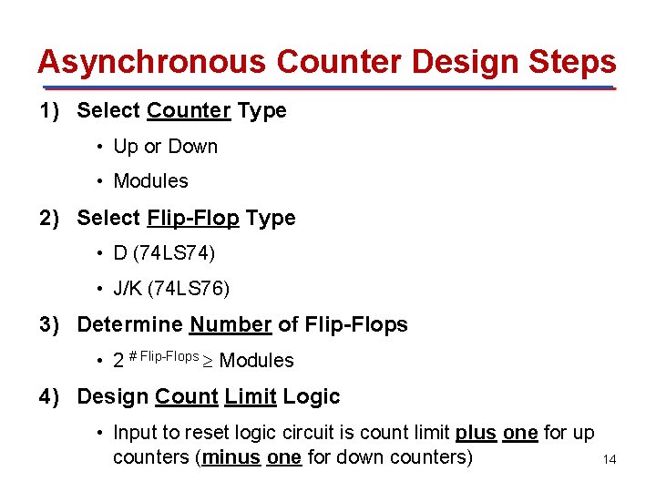 Asynchronous Counter Design Steps 1) Select Counter Type • Up or Down • Modules