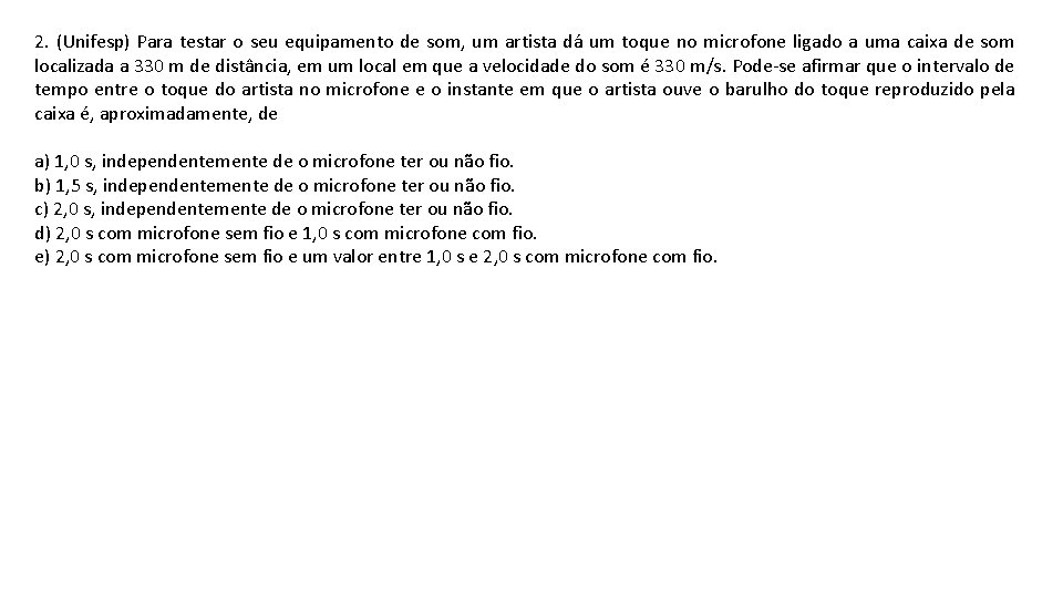 2. (Unifesp) Para testar o seu equipamento de som, um artista dá um toque