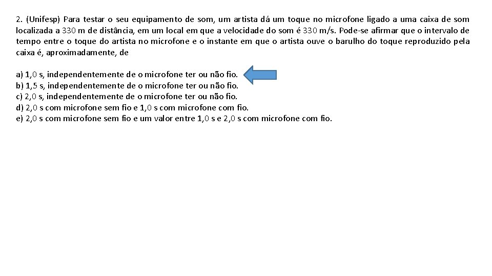 2. (Unifesp) Para testar o seu equipamento de som, um artista dá um toque