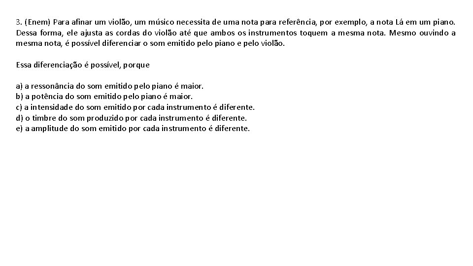 3. (Enem) Para afinar um violão, um músico necessita de uma nota para referência,