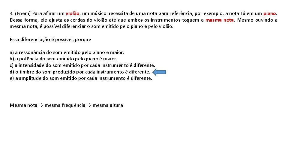 3. (Enem) Para afinar um violão, um músico necessita de uma nota para referência,