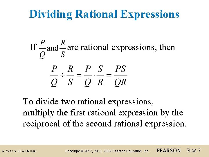 Dividing Rational Expressions If are rational expressions, then To divide two rational expressions, multiply